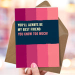 Funny Best Friend Friendship Card - You Know Too Much!