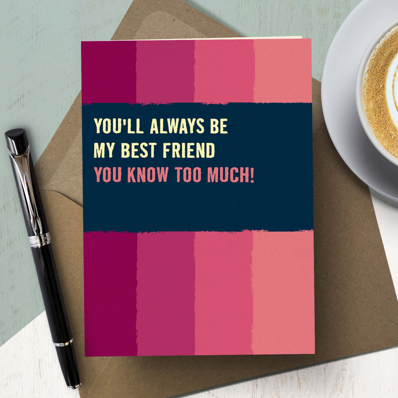 Funny Best Friend Friendship Card - You Know Too Much!