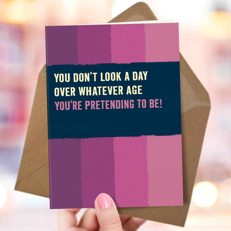 Funny Birthday Card - Whatever Age You're Pretending To Be!