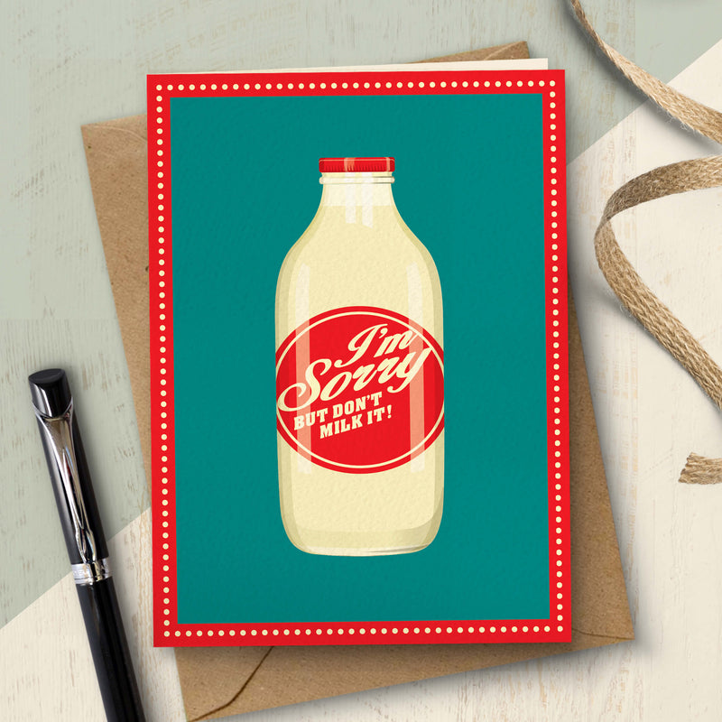 I’m Sorry Card - But Don’t Milk It